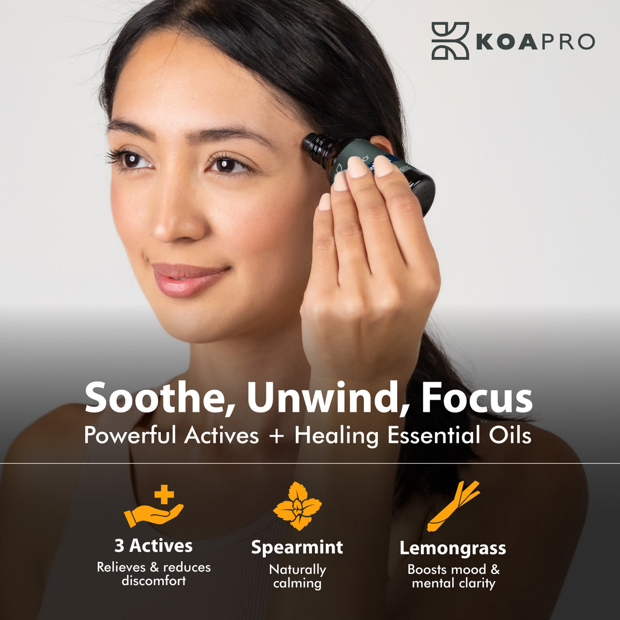 Image of woman applying medicated oil to temple.  Embedded text reads: soothe, unwind, focus.  Powerful actives and healing essential oils.  3 actives- relieves and reduces discomfort, spearmint- naturally calming, lemongrass- boosts mood and mental clarity